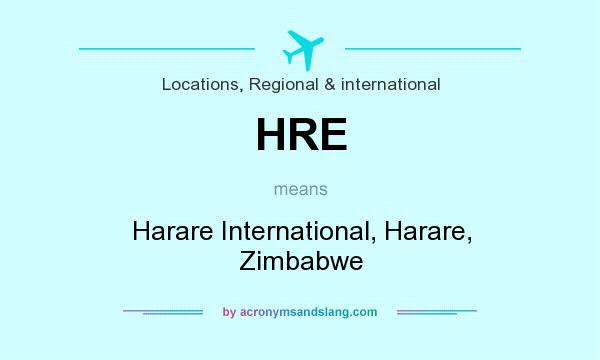What does HRE mean? It stands for Harare International, Harare, Zimbabwe