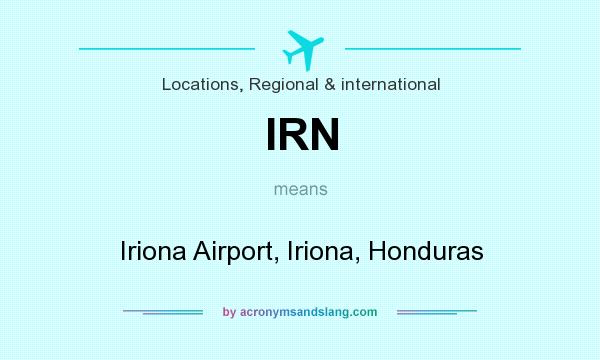 What does IRN mean? It stands for Iriona Airport, Iriona, Honduras