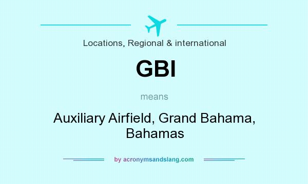 What does GBI mean? It stands for Auxiliary Airfield, Grand Bahama, Bahamas