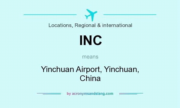 What does INC mean? It stands for Yinchuan Airport, Yinchuan, China