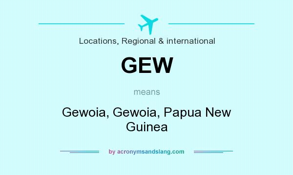 What does GEW mean? It stands for Gewoia, Gewoia, Papua New Guinea