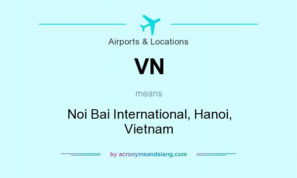 What does VN mean? It stands for Noi Bai International, Hanoi, Vietnam