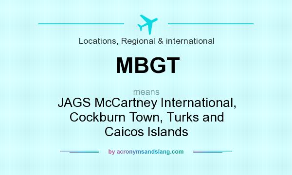 What does MBGT mean? It stands for JAGS McCartney International, Cockburn Town, Turks and Caicos Islands