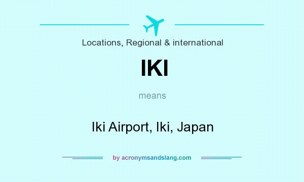 What does IKI mean? It stands for Iki Airport, Iki, Japan