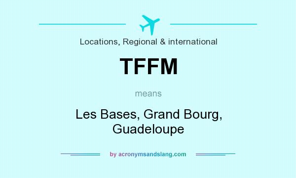 What does TFFM mean? It stands for Les Bases, Grand Bourg, Guadeloupe