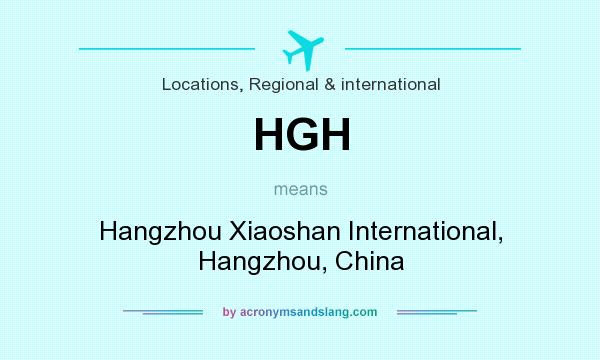 What does HGH mean? It stands for Hangzhou Xiaoshan International, Hangzhou, China