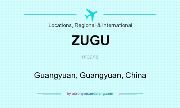 What does ZUGU mean? It stands for Guangyuan, Guangyuan, China