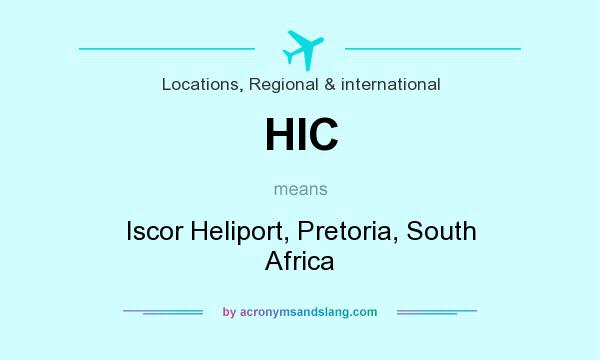 What does HIC mean? It stands for Iscor Heliport, Pretoria, South Africa
