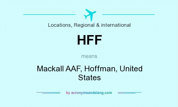 What does HFF mean? It stands for Mackall AAF, Hoffman, United States