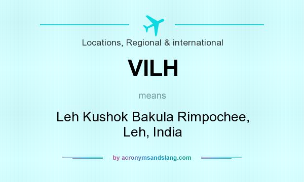 What does VILH mean? It stands for Leh Kushok Bakula Rimpochee, Leh, India