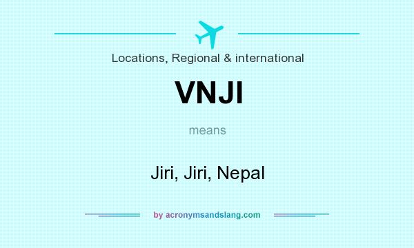 What does VNJI mean? It stands for Jiri, Jiri, Nepal
