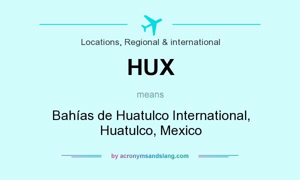 What does HUX mean? It stands for Bahías de Huatulco International, Huatulco, Mexico