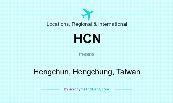 What does HCN mean? It stands for Hengchun, Hengchung, Taiwan