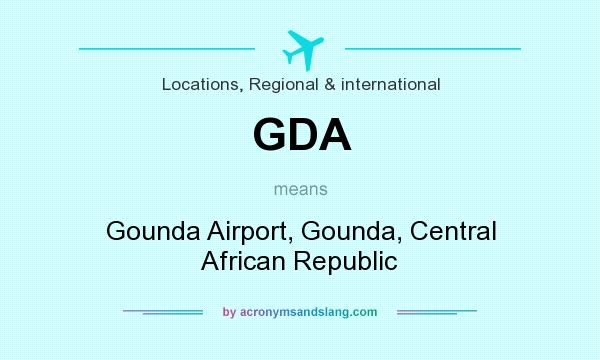 What does GDA mean? It stands for Gounda Airport, Gounda, Central African Republic