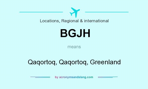 What does BGJH mean? It stands for Qaqortoq, Qaqortoq, Greenland
