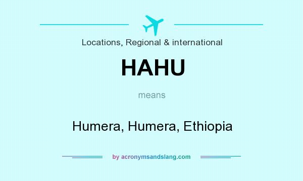 What does HAHU mean? It stands for Humera, Humera, Ethiopia