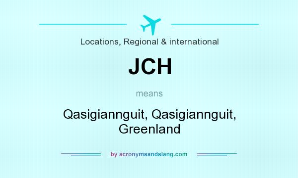 What does JCH mean? It stands for Qasigiannguit, Qasigiannguit, Greenland