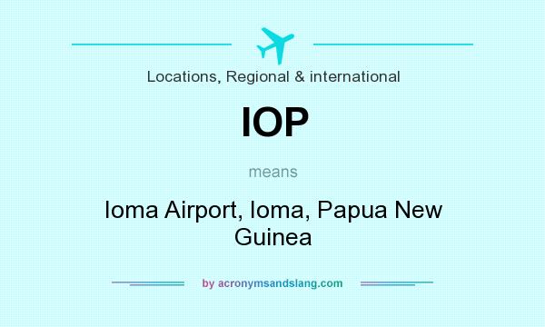 What does IOP mean? It stands for Ioma Airport, Ioma, Papua New Guinea