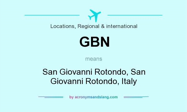 What does GBN mean? It stands for San Giovanni Rotondo, San Giovanni Rotondo, Italy