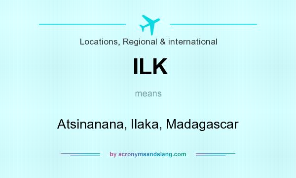 What does ILK mean? It stands for Atsinanana, Ilaka, Madagascar