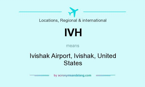 What does IVH mean? It stands for Ivishak Airport, Ivishak, United States