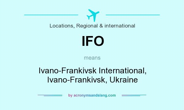 What does IFO mean? It stands for Ivano-Frankivsk International, Ivano-Frankivsk, Ukraine