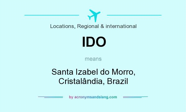 What does IDO mean? It stands for Santa Izabel do Morro, Cristalândia, Brazil