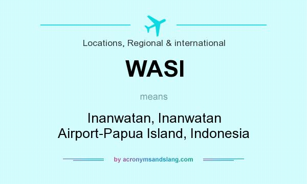 What does WASI mean? It stands for Inanwatan, Inanwatan Airport-Papua Island, Indonesia