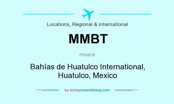 What does MMBT mean? It stands for Bahías de Huatulco International, Huatulco, Mexico
