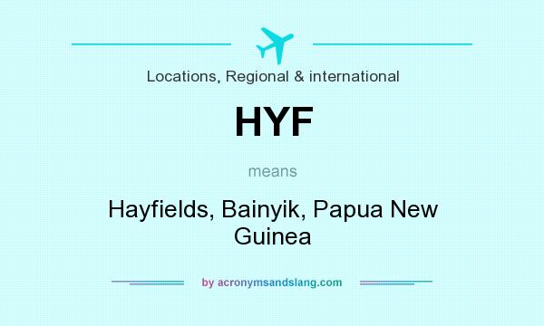 What does HYF mean? It stands for Hayfields, Bainyik, Papua New Guinea