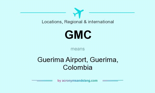 What does GMC mean? It stands for Guerima Airport, Guerima, Colombia