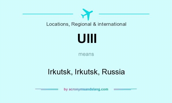 What does UIII mean? It stands for Irkutsk, Irkutsk, Russia