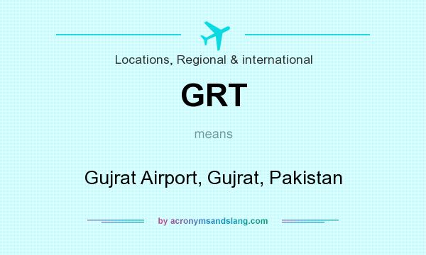 What does GRT mean? It stands for Gujrat Airport, Gujrat, Pakistan