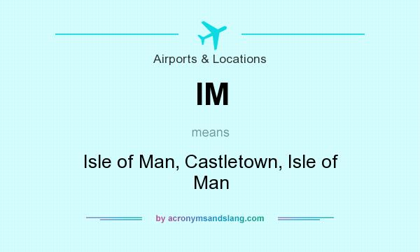What does IM mean? It stands for Isle of Man, Castletown, Isle of Man