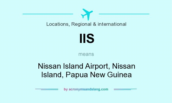 What does IIS mean? It stands for Nissan Island Airport, Nissan Island, Papua New Guinea