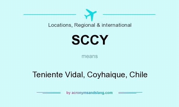 What does SCCY mean? It stands for Teniente Vidal, Coyhaique, Chile