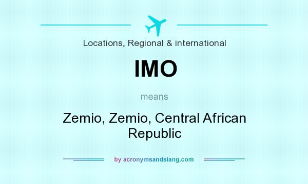 What does IMO mean? It stands for Zemio, Zemio, Central African Republic