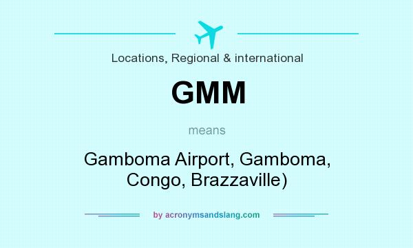 What does GMM mean? It stands for Gamboma Airport, Gamboma, Congo, Brazzaville)