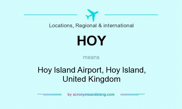 What does HOY mean? It stands for Hoy Island Airport, Hoy Island, United Kingdom