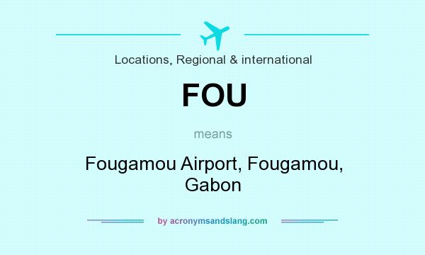 What does FOU mean? It stands for Fougamou Airport, Fougamou, Gabon