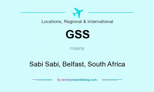 What does GSS mean? It stands for Sabi Sabi, Belfast, South Africa