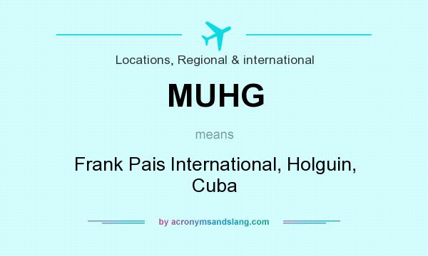 What does MUHG mean? It stands for Frank Pais International, Holguin, Cuba