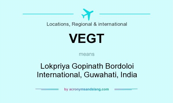 What does VEGT mean? It stands for Lokpriya Gopinath Bordoloi International, Guwahati, India