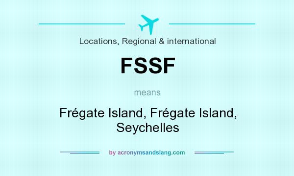 What does FSSF mean? It stands for Frégate Island, Frégate Island, Seychelles