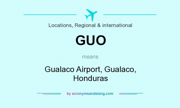 What does GUO mean? It stands for Gualaco Airport, Gualaco, Honduras