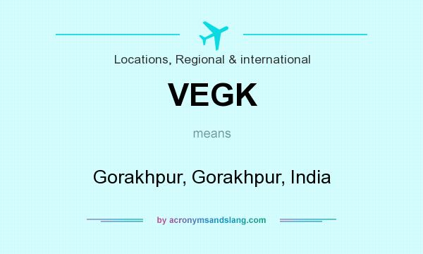 What does VEGK mean? It stands for Gorakhpur, Gorakhpur, India