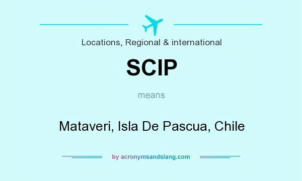 What does SCIP mean? It stands for Mataveri, Isla De Pascua, Chile