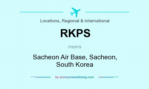 What does RKPS mean? It stands for Sacheon Air Base, Sacheon, South Korea