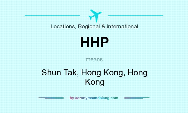 What does HHP mean? It stands for Shun Tak, Hong Kong, Hong Kong