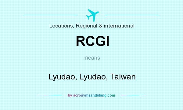 What does RCGI mean? It stands for Lyudao, Lyudao, Taiwan